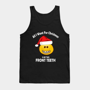 ALL I WANT FOR CHRISTMAS IS MY TWO FRONT TEETH Tank Top